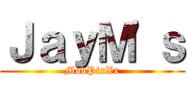 ＪａｙＭ'ｓ (MovPixXx)