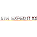 ５ＴＨ ＥＸＰＥＤＩＴＩＯＮ (attack on titan)