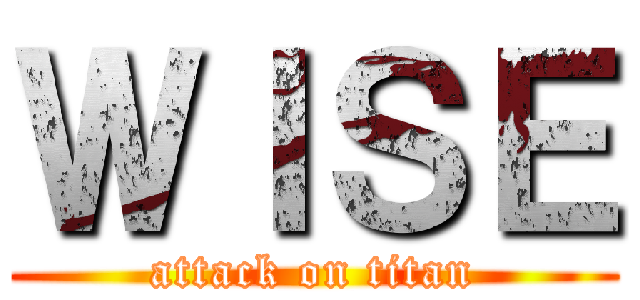 ＷＩＳＥ (attack on titan)