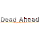 Ｄｅａｄ Ａｈｅａｄ (The Final Season)