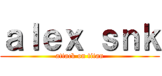 ａｌｅｘ ｓｎｋ (attack on titan)