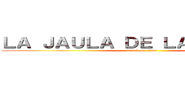 ＬＡ ＪＡＵＬＡ ＤＥ ＬＡ ＰＥＲＤＩＺ (attack on titan)
