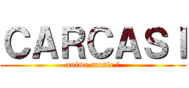 ＣＡＲＣＡＳＩ (anime music ♫)