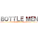 ＢＯＴＴＬＥ ＭＥＮ (OTAKU MENTALITY - OMG)