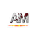ＡＭ ()
