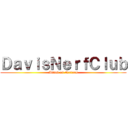 ＤａｖｉｓＮｅｒｆＣｌｕｂ (Attack on Nerfers)