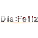 Ｄｉａ：Ｆｅｌｉｚ ()