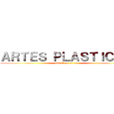 ＡＲＴＥＳ ＰＬＡＳＴＩＣＡＳ (puto el que lo lea)