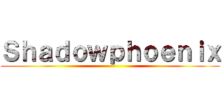 Ｓｈａｄｏｗｐｈｏｅｎｉｘ ()