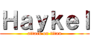 Ｈａｙｋｅｌ (attack on titan)