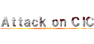 Ａｔｔａｃｋ ｏｎ ＣＩＣ (Final season)