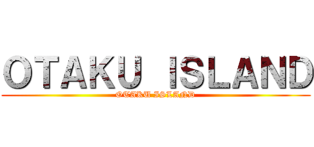 ＯＴＡＫＵ ＩＳＬＡＮＤ (OTAKU ISLAND)