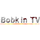 Ｂｏｂｋｉｎ ＴＶ (attack on titan)