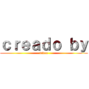 ｃｒｅａｄｏ ｂｙ (video)