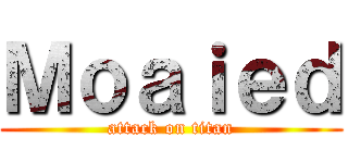 Ｍｏａｉｅｄ (attack on titan)