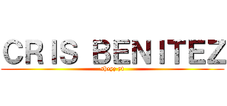 ＣＲＩＳ ＢＥＮＩＴＥＺ (sheyz yt)