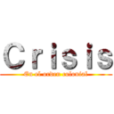 Ｃｒｉｓｉｓ (En el orden colonial)