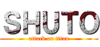 ＳＨＵＴＯ (attack on titan)