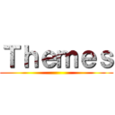 Ｔｈｅｍｅｓ ()