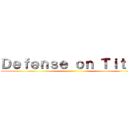 Ｄｅｆｅｎｓｅ ｏｎ Ｔｉｔａｎ ()