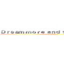 Ｄｒｅａｍ ｍｏｒｅ ａｎｄ ｓｔｒｉｖｅ ｆｏｒ ｉｔ (attack on t)