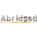 Ａｂｒｉｄｇｅｄ ()