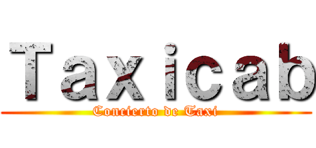 Ｔａｘｉｃａｂ (Concierto de Taxi)