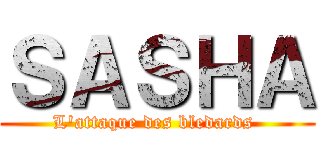 ＳＡＳＨＡ (L'attaque des bledards )