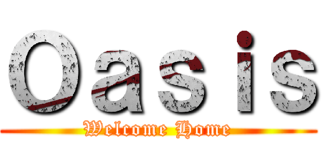 Ｏａｓｉｓ (Welcome Home)