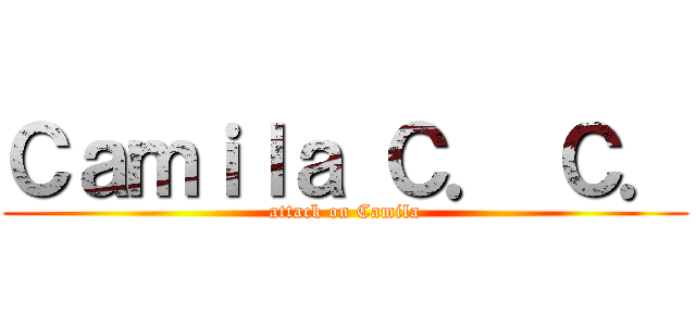 Ｃａｍｉｌａ Ｃ． Ｃ． (attack on Camila)