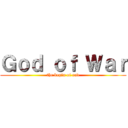 Ｇｏｄ ｏｆ Ｗａｒ (the begin of end)