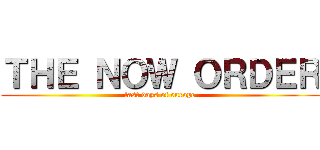 ＴＨＥ ＮＯＷ ＯＲＤＥＲ (last days of europe)