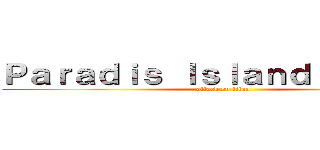 Ｐａｒａｄｉｓ Ｉｓｌａｎｄ Ｂｉｏｍｅ (attack on titan)