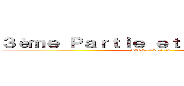 ３èｍｅ Ｐａｒｔｉｅ ｅｔ Ｄｅｒｎｉèｒｅ  (Attack on Zouzouo)