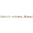 Ｏｎｉｉ－ｃｈａｎ Ａｎａｌ Ａｄｖｅｎｔｕｒｅ (But I Poop from There)