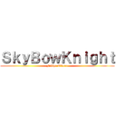 ＳｋｙＢｏｗＫｎｉｇｈｔ (Felipe Olvera)