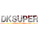 ＤＫＳＵＰＥＲ (Dzeko Kint)