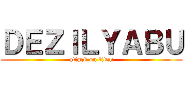 ＤＥＺＩＬＹＡＢＵ (attack on titan)