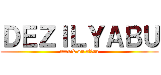 ＤＥＺＩＬＹＡＢＵ (attack on titan)