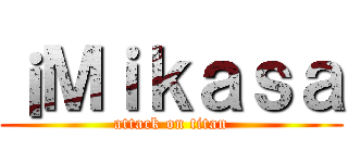 ¡Ｍｉｋａｓａ (attack on titan)