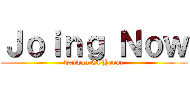 Ｊｏｉｎｇ Ｎｏｗ (Taiwan Of Honor)