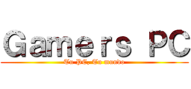 Ｇａｍｅｒｓ ＰＣ (Tu PC, Tu mundo)