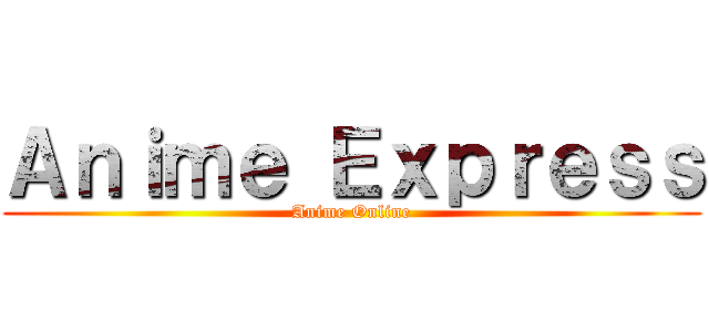 Ａｎｉｍｅ Ｅｘｐｒｅｓｓ (Anime Online)