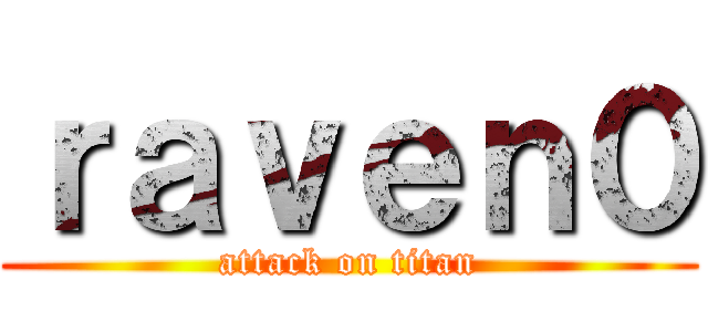 ｒａｖｅｎ０ (attack on titan)