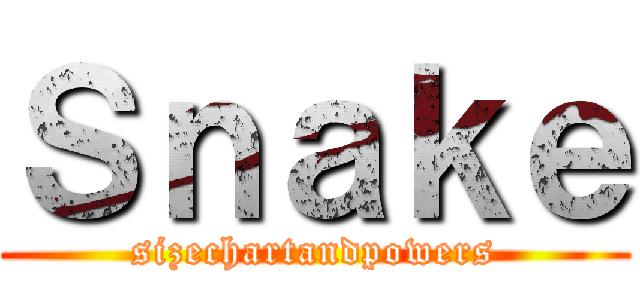 Ｓｎａｋｅ (sizechartandpowers)