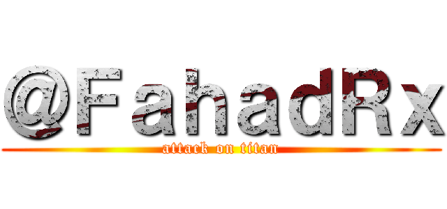 ＠ＦａｈａｄＲｘ (attack on titan)