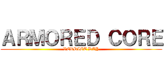 ＡＲＭＯＲＥＤ ＣＯＲＥ (VERDICT DAY)