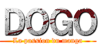 ＤＯＧＯ (La passion du manga)