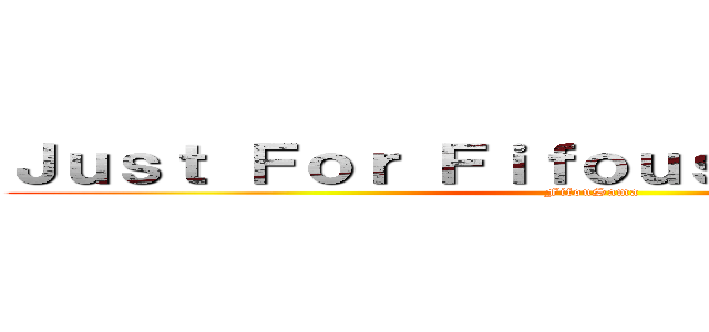 Ｊｕｓｔ Ｆｏｒ Ｆｉｆｏｕｓ Ｄｒａｗｉｎｇｓ (FifouSama)