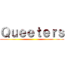 Ｑｕｅｅｔｅｒｓ ()